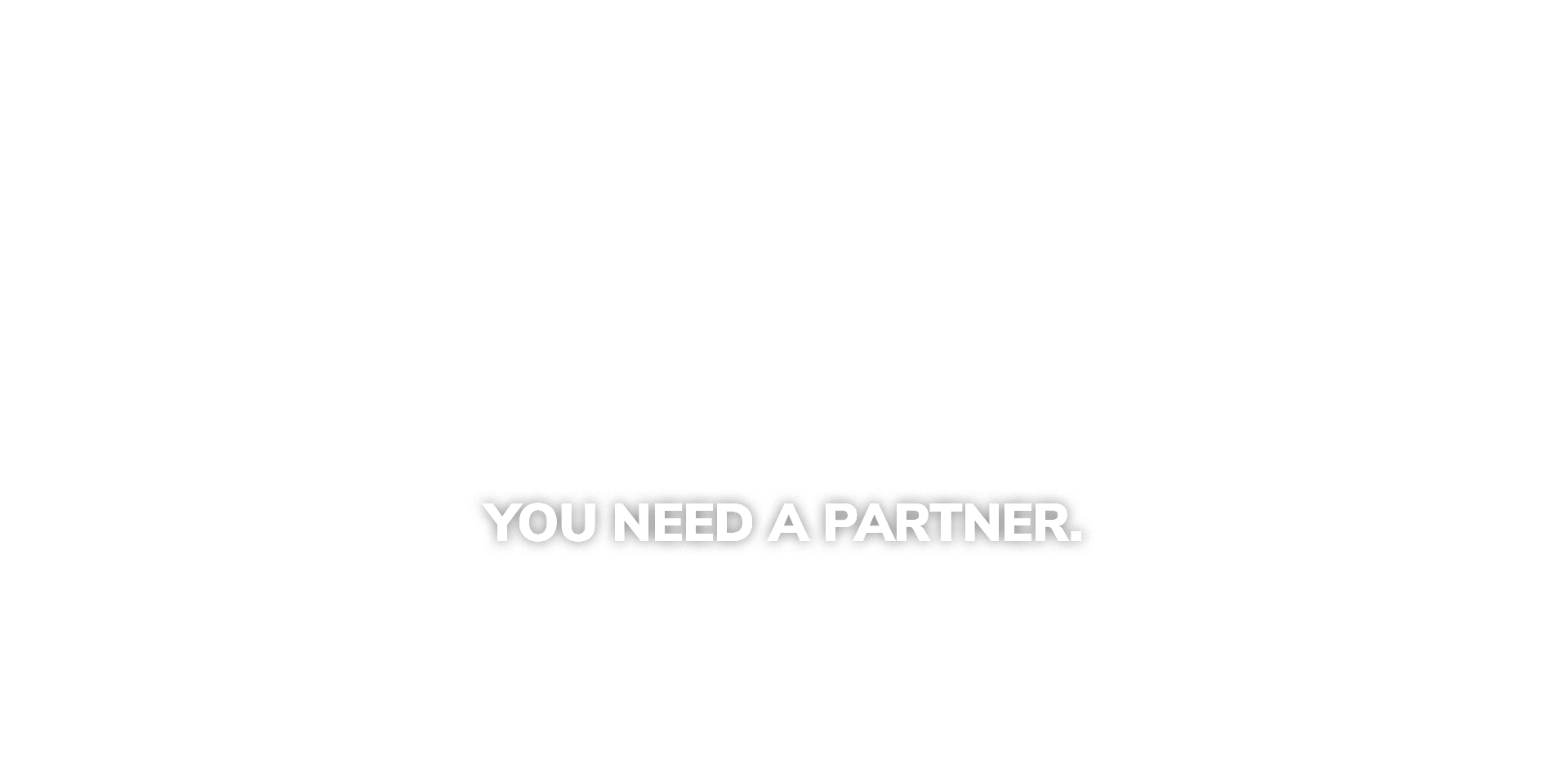 You Need a Partner